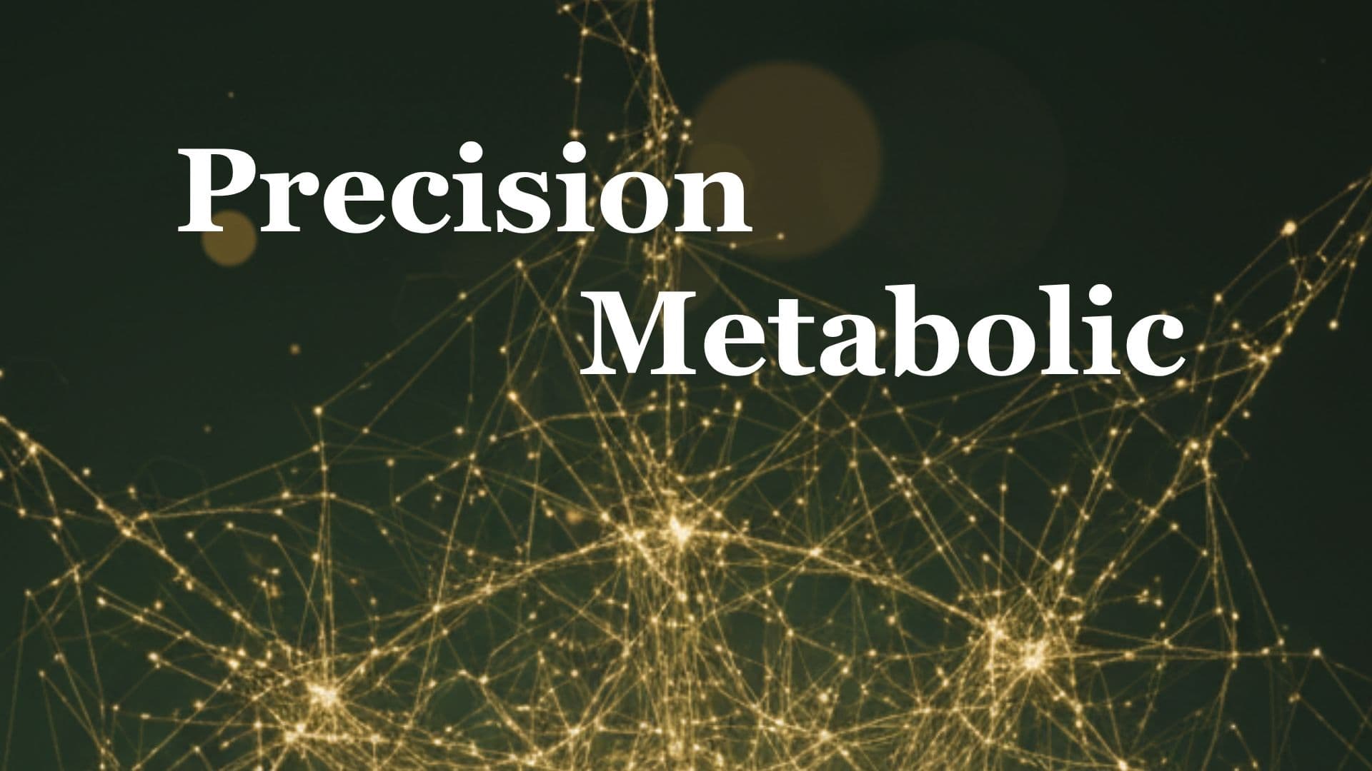 Precision Metabolic